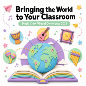 Bringing the World to Your Classroom: Music Crew Virtual Conference 2022