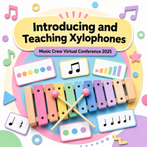 Introducing and Teaching Xylophones: Music Crew Virtual Conference 2025