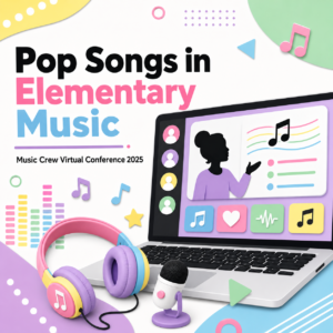 Pop Songs in Elementary Music: Music Crew Virtual Conference 2025